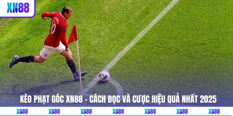 Kèo Phạt Góc XN88 - Cách Đọc Và Cược Hiệu Quả Nhất 2025
