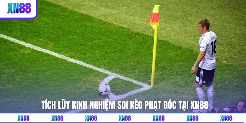 Kinh nghiệm hữu ích cho cộng đồng soi kèo góc