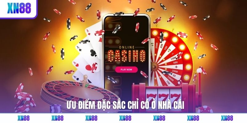 Ưu điểm đặc sắc chỉ có ở nhà cái